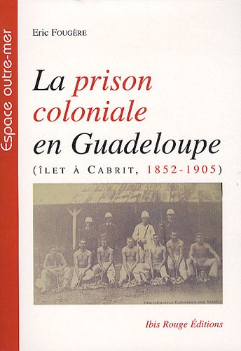 La  prison coloniale en Guadeloupe