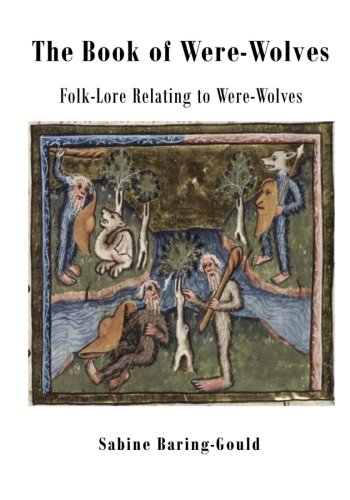 The Book of Were-Wolves: Folk-Lore Relating to Were-Wolves The Book of Were-Wolves: Folk-Lore Relating to Were-Wolves