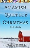 An Amish Quilt for Christmas: Book 1: Emily by Paige Millikin