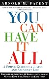 You Can Have It All by Arnold M. Patent, John Gray