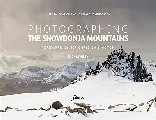 Photographing The Snowdonia Mountains: A photo-location and hill walking guidebook by Nick Livesey