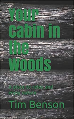 Your Cabin In The Woods A Place To Relax And Enjoy Nature Tim G