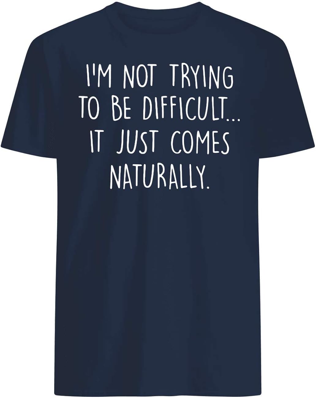 Vinsaco I m Not Trying To Be Difficult It Just Comes Naturally T Shirt