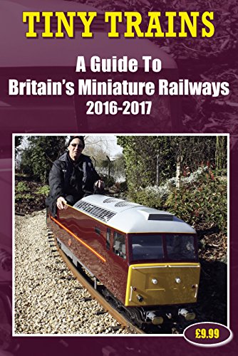 Download Tiny Trains: A Guide to Britain's Miniature Railways 2016-2017