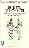 La femme de mon mari: Étude ethnologique du mariage polygamique en Afrique et en France (Connaissa by 