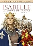Les reines de sang : Isabelle, la louve de France : Tome 2 by 