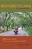 Motorcycling Alabama: 50 Ride Loops through the Heart of Dixie