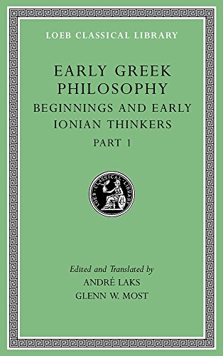 Early Greek Philosophy, Volume II: Beginnings and Early Ionian Thinkers, Part 1 (Loeb Classical Library)