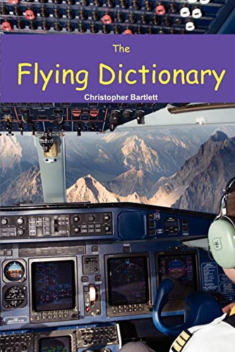 THE FLYING DICTIONARY: A Fascinating and Unparalleled Primer (Air Crashes and Miracle Landings) THE FLYING DICTIONARY: A Fascinating and Unparalleled Primer (Air Crashes and Miracle Landings)