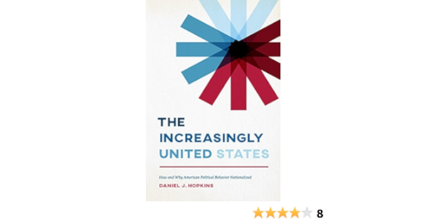 The Increasingly United States How And Why American Political Behavior Nationalized Chicago Studies In American Politics Kindle Edition By Hopkins Daniel J Politics Social Sciences Kindle Ebooks Amazon Com