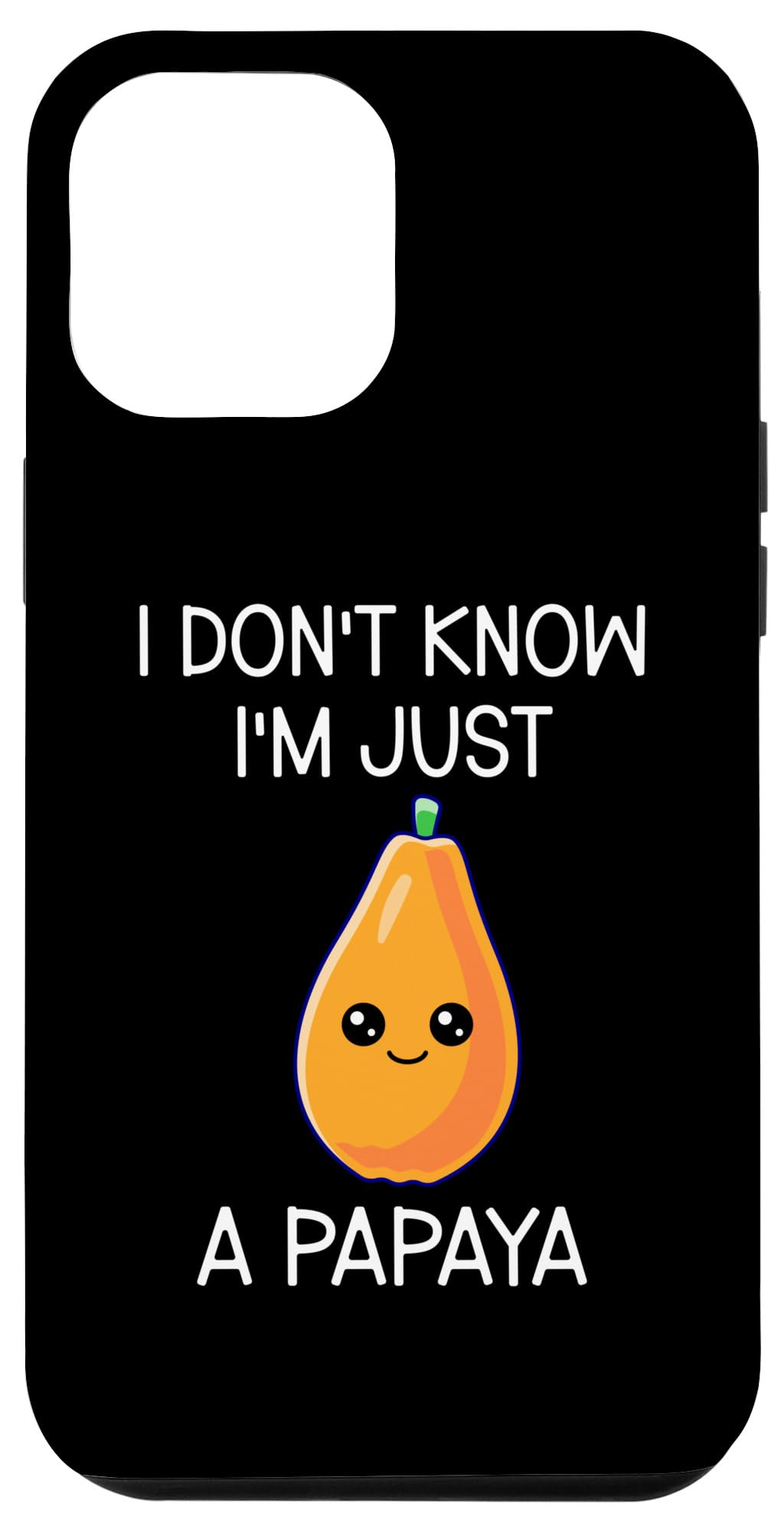 iPhone 12 Pro Max I Don't Know I'm Just A Papaya Cute Papaya Case