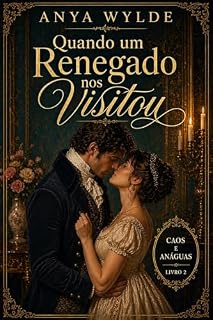 Livro Quando um Renegado nos Visitou: Um Romance da Regência Doce e Picante (Caos e Anáguas Livro 2)