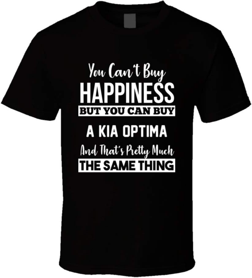 You Can't Buy Happiness Kia Optima Car Lover Enthusiast T Shirt