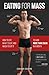 Eating for Mass: How to Eat, What to Eat, and When to Eat It to Gain More Than 20lbs in a Month