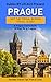 Prague: By Locals - A Prague Travel Guide Written By A Praguer: The Best Travel Tips About Where to Go and What to See in Prague