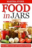 Food in Jars: From Jellies to Jams and Lunches to Desserts (Preserving Food Recipes Book 1) by Martha Stone