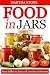 Food in Jars: From Jellies to Jams and Lunches to Desserts (Preserving Food Recipes Book 1) by Martha Stone