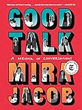 Good Talk: A Memoir in Conversations by Mira Jacob
