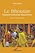 Le Bhoutan: Royaume du Bonheur National Brut - Entre mythe et réalité (French Edition) by Thierry Mathou