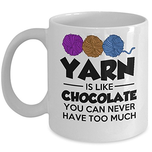 Funny Crochet Knitting Gift - Yarn Is Like Chocolate Coffee & Tea Mug - 11oz Ceramic Cup - Great Unique Gift Idea For Mothers, Fathers, Daughters, Sons, Him or Her