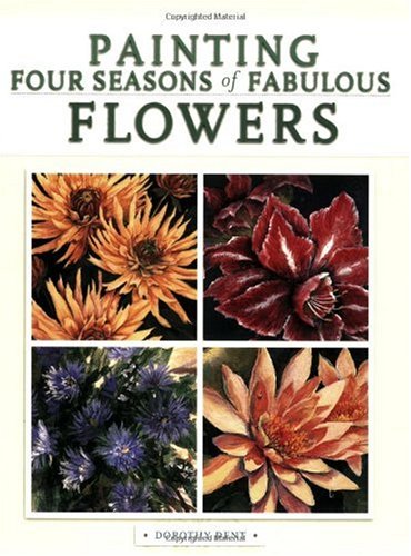 Painting Four Seasons of Fabulous Flowers by Dorothy Dent