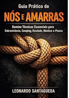 Livro Guia Prático de Nós e Amarras: Domine Técnicas Essenciais para Sobrevivência, Camping, Escalada, Náutica e Pesca