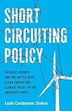 Leah Stokes, "Short Circuiting Policy: Interest Groups and the Battle Over Clean Energy" (Oxford UP, 2020)