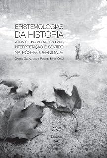 Livro Epistemologias da história: verdade, linguagem, realidade, interpretação e sentido na pós-modernidade