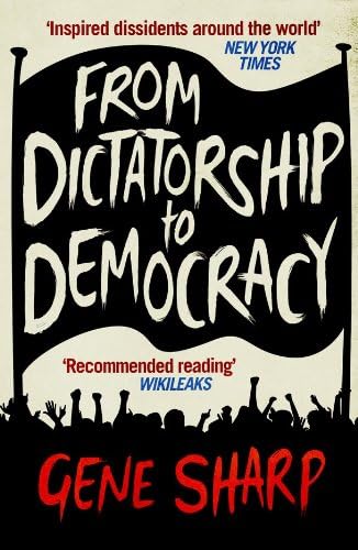 From Dictatorship to Democracy: A Guide to Nonviolent Resistance