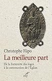 La meilleure part : De la fraternité des loges à la communion de l'Eglise by