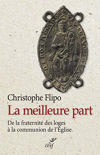 La meilleure part : De la fraternité des loges à la communion de l'Eglise by Christophe Flipo