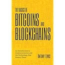 The Basics of Bitcoins and Blockchains: An Introduction to Cryptocurrencies and the Technology that Powers Them