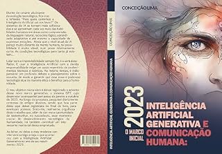 Livro INTELIGÊNCIA ARTIFICIAL GENERATIVA E COMUNICAÇÃO HUMANA : 2023 – O MARCO INICIAL
