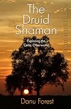 Shaman Pathways - The Druid Shaman: Exploring the