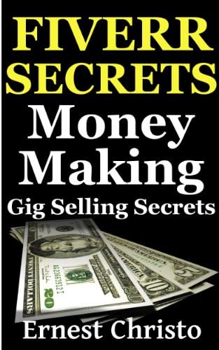 Fiverr Secrets: Money Making Gig Selling Secrets (Fiverr.com Books, Make Money With Fiverr Gigs, Ideas, Tips, SEO Book 2)