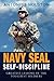 Navy Seal: Self Discipline: Greatest Lessons of The Toughest Soldiers