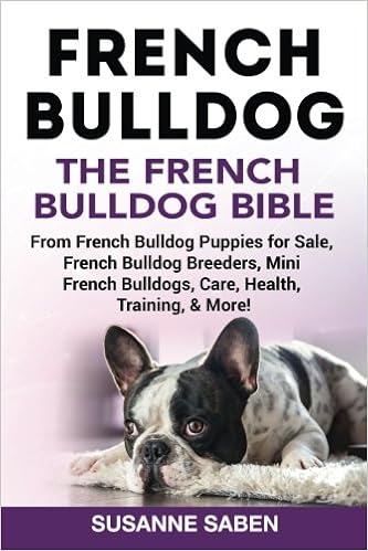 French Bulldog: The French Bulldog Bible: From French Bulldog Puppies for Sale, French Bulldog Breeders, French Bulldog Breeders, Mini French Bulldogs, Care, Health, Training, & More! �y�[�p�[�o�b�N  - 2017/3/22