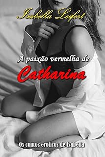 Livro A Paixão Vermelha de Catharina: Os Contos Eróticos de Isabella