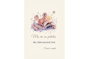 Ma Vie en Pelotes: Bullet Journal et Agenda pour organiser vos projets tricot
