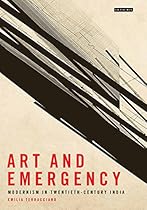 Art and Emergency: Modernism in Twentieth-Century India (International Library of Modern and Contemporary Art) Art and Emergency: Modernism in Twentieth-Century India (International Library of Modern and Contemporary Art)