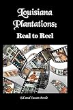 Louisiana Plantations: Real to Reel by 