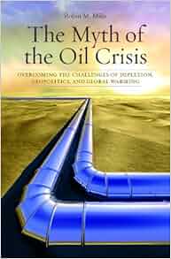 Amazon Com The Myth Of The Oil Crisis Overcoming The