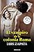 El vampiro de la colonia Roma / The vampire of the Roma neighborhood: Las aventuras, desventuras y suenos de Adonis Garcia / The Adventures, Misadventures and Dreams of Adonis Garcia (Spanish Edition)