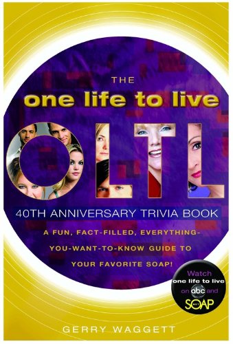 The One Life to Live 40th Anniversary Trivia Book: A Fun, Fact-Filled, Everything-You-Want-to-Know-Guide to Your Favorite Soap! by Gerry Waggett