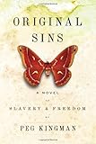 Front cover for the book Original Sins: A Novel of Slavery & Freedom by Peg Kingman