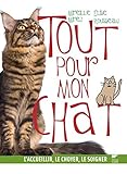 Image de Tout pour mon chat / l'accueillir, le choyer, le soigner
