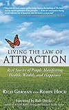 Living the Law of Attraction: Real Stories of People Manifesting Health, Wealth, and Happiness by Rich German, Robin Hoch