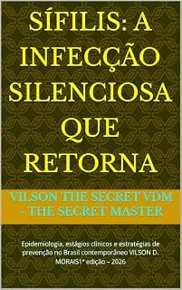 Livro SÍFILIS: A INFECÇÃO SILENCIOSA QUE RETORNA: Epidemiologia, estágios clínicos e estratégias de prevenção no Brasil contemporâneo VILSON D. MORAIS1ª edição – 2026