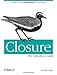 Closure: The Definitive Guide: Google Tools to Add Power to Your JavaScript by Michael Bolin