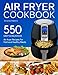Air fryer Cookbook: 550 Easy and Delicious Air Fryer Recipes For Fast and Healthy Meals (with Nutrition Facts)